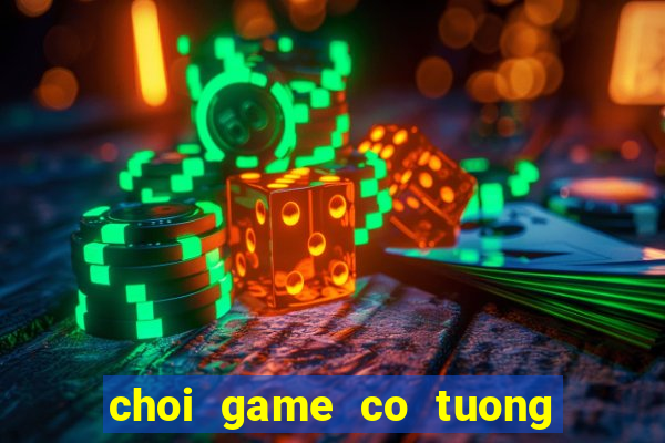 choi game co tuong mien phi voi may tinh