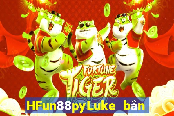 HFun88pyLuke bắn cá bộ sưu tập trò chơi