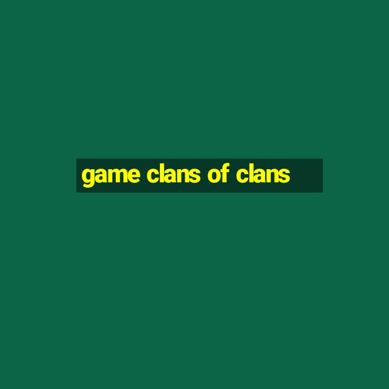 game clans of clans