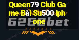 Queen79 Club Game Bài Su500 Iphone