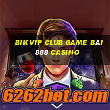 Bikvip Club Game Bài 888 Casino