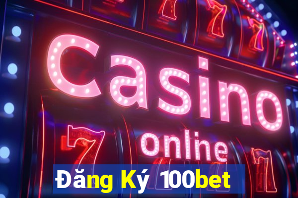 Đăng Ký 100bet