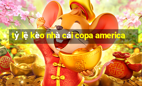 tỷ lệ kèo nhà cái copa america