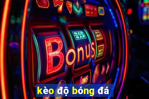 kèo độ bóng đá