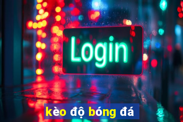 kèo độ bóng đá