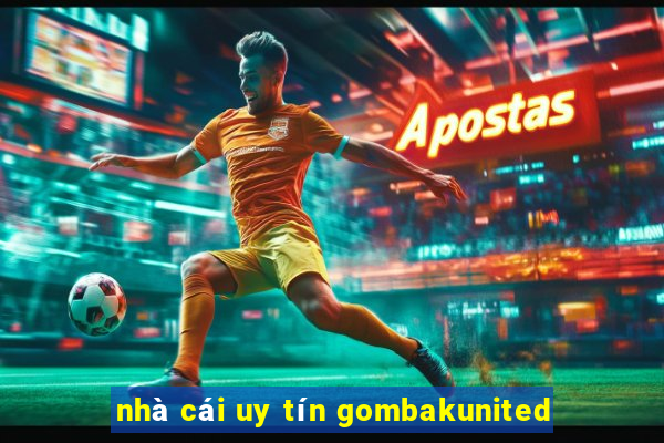 nhà cái uy tín gombakunited