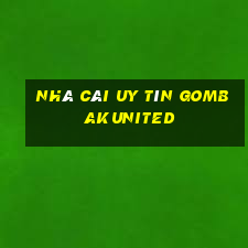 nhà cái uy tín gombakunited