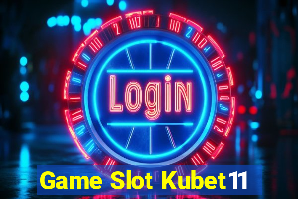 Game Slot Kubet11