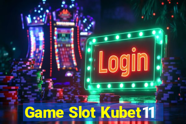 Game Slot Kubet11