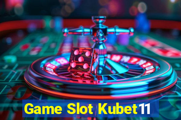 Game Slot Kubet11