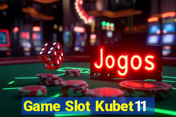 Game Slot Kubet11