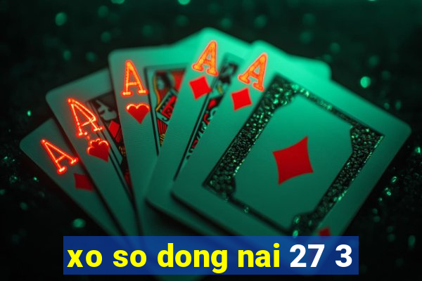 xo so dong nai 27 3