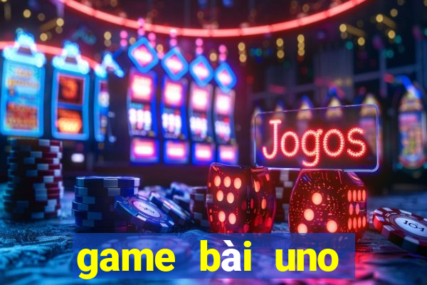 game bài uno miễn phí