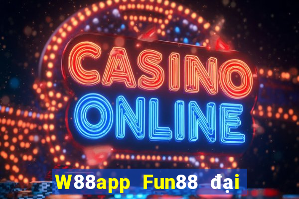 W88app Fun88 đại phát đại phát