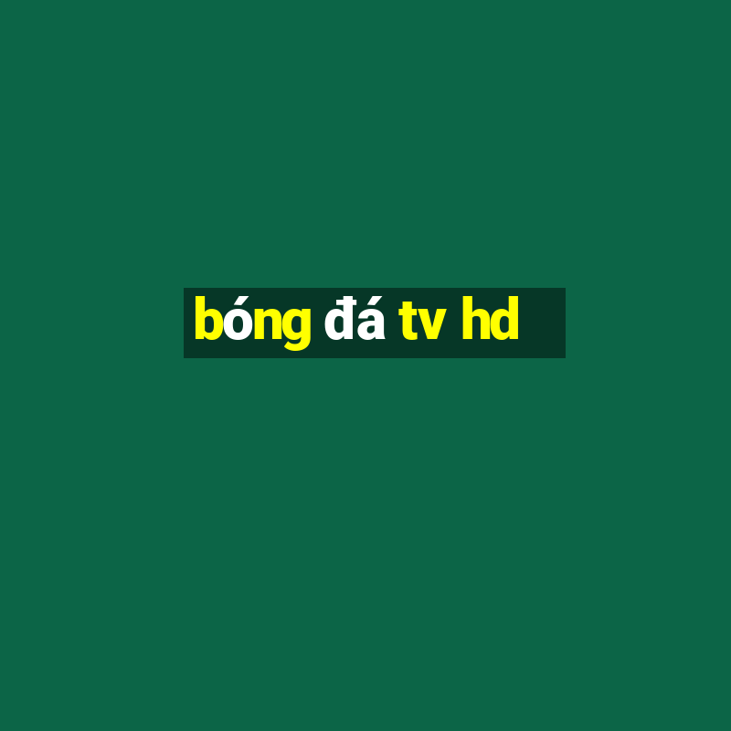 bóng đá tv hd