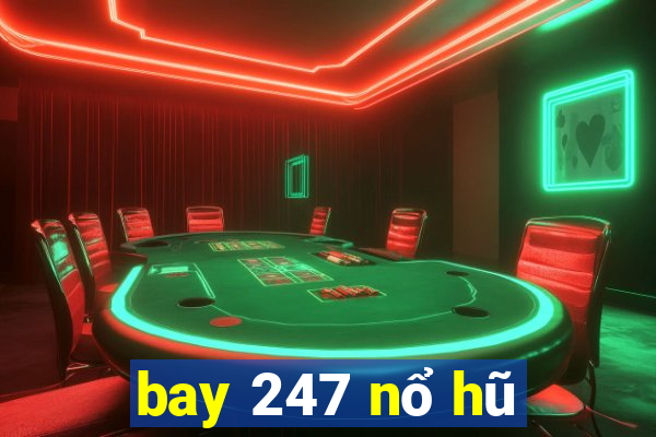 bay 247 nổ hũ