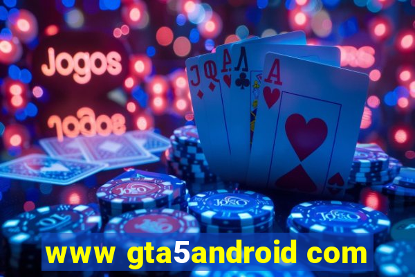 www gta5android com