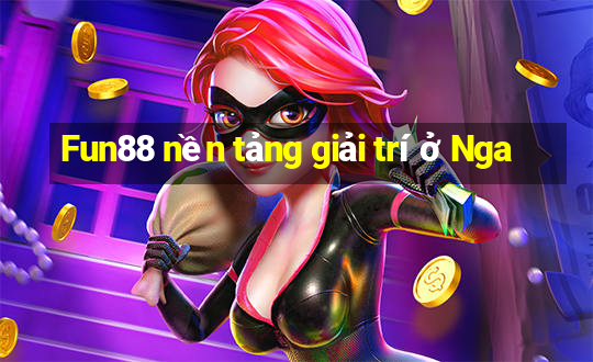 Fun88 nền tảng giải trí ở Nga