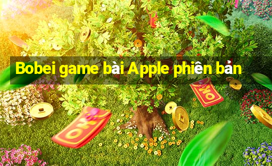 Bobei game bài Apple phiên bản