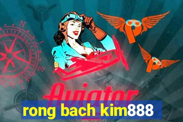 rong bach kim888