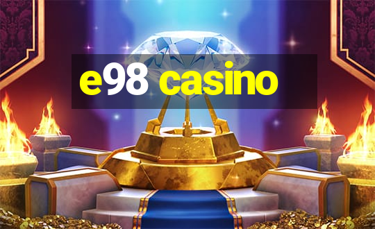 e98 casino