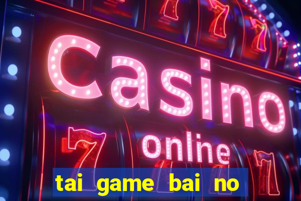 tai game bai no hu 69 ve may