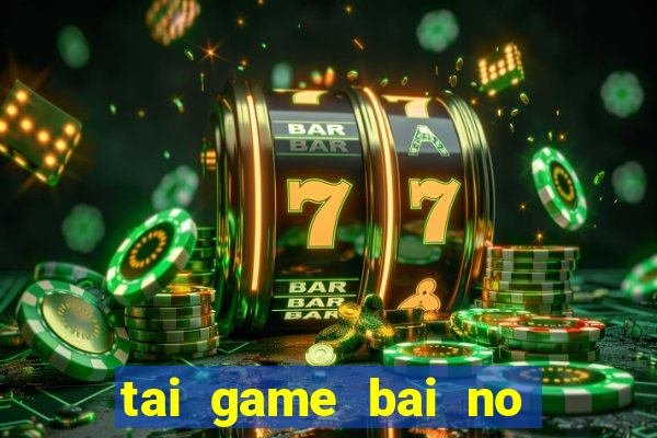 tai game bai no hu 69 ve may