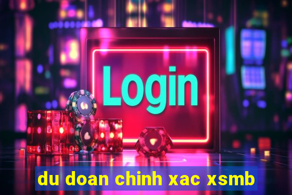 du doan chinh xac xsmb