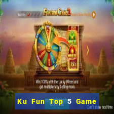 Ku Fun Top 5 Game Bài Đổi Thưởng