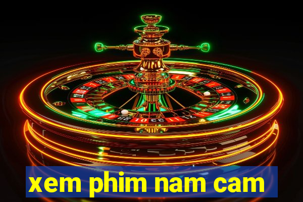 xem phim nam cam