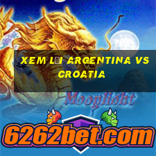 xem lại argentina vs croatia