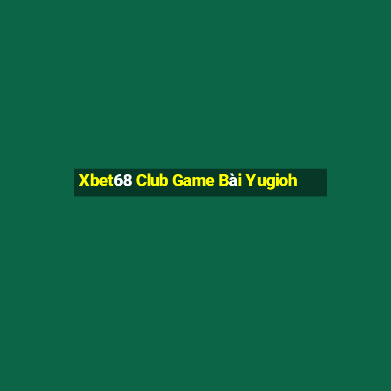 Xbet68 Club Game Bài Yugioh