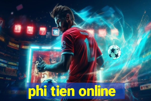 phi tien online