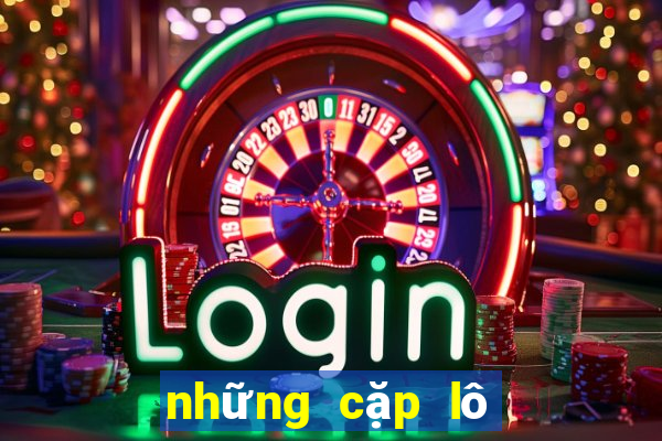 những cặp lô hay về cùng nhau nhất