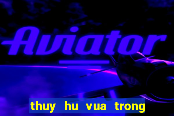 thuy hu vua trong thoi thien tap 1