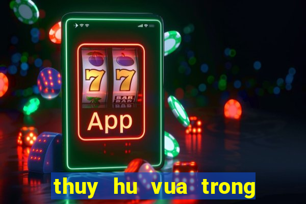 thuy hu vua trong thoi thien tap 1