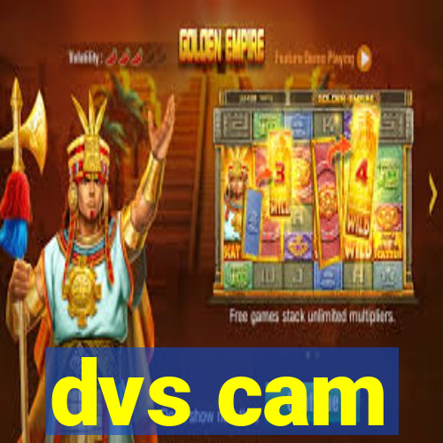 dvs cam