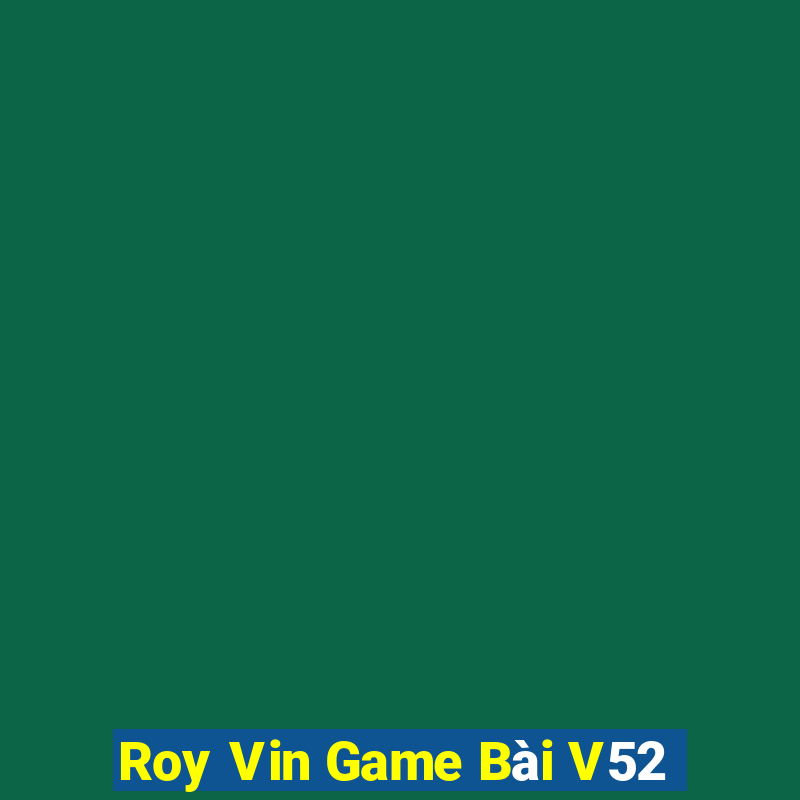 Roy Vin Game Bài V52