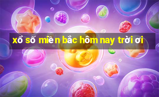 xổ số miền bắc hôm nay trời ơi