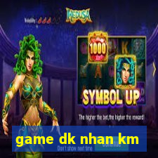 game dk nhan km