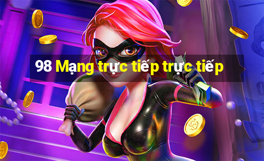 98 Mạng trực tiếp trực tiếp