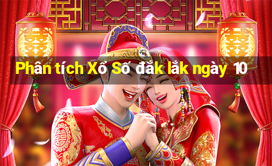 Phân tích Xổ Số đắk lắk ngày 10