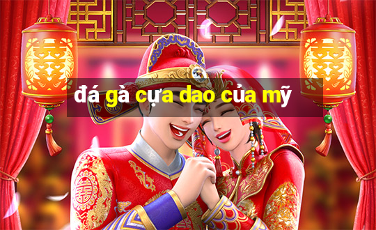 đá gà cựa dao của mỹ