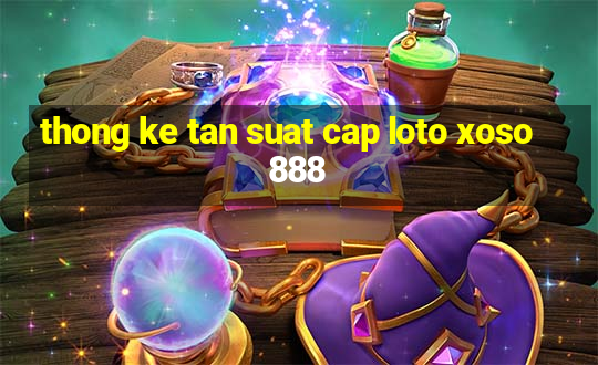 thong ke tan suat cap loto xoso888