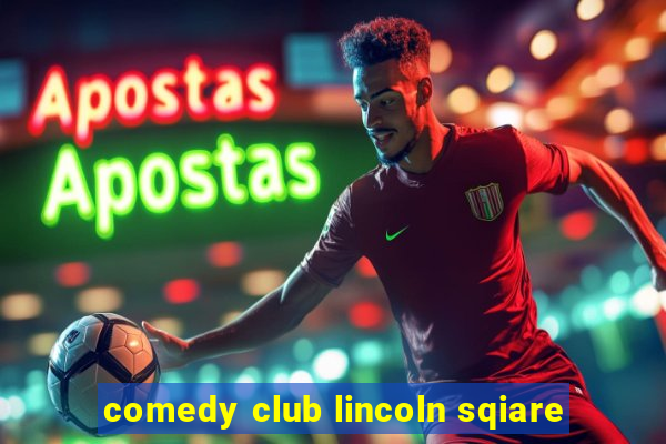 comedy club lincoln sqiare