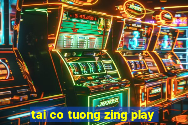 tai co tuong zing play