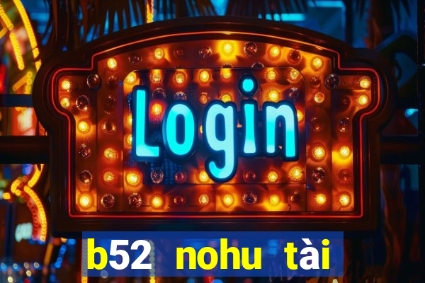 b52 nohu tài xỉu game bài