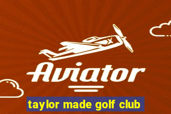 taylor made golf club