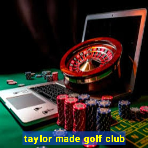 taylor made golf club