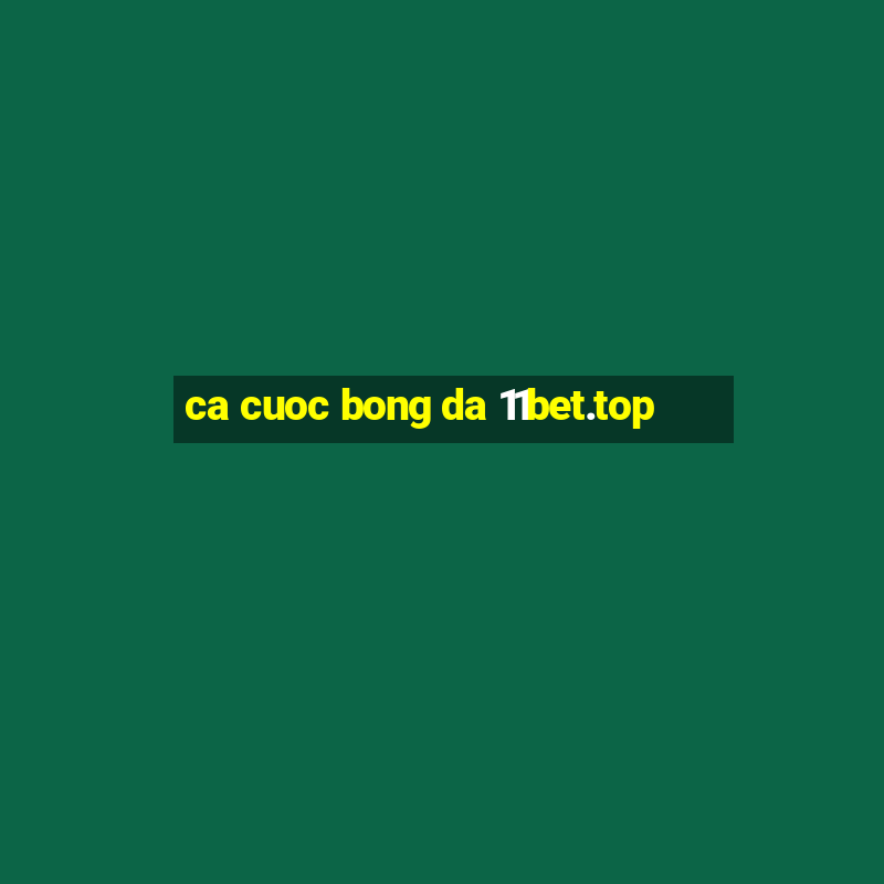 ca cuoc bong da 11bet.top